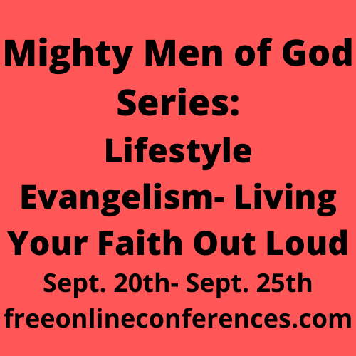 Mighty Men of God; Lifestyle Evangelism-Living Your Faith Out Loud 09/20/2021 - 09/25/2021