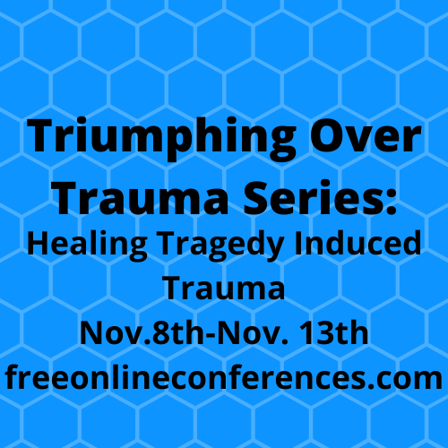 Triumphing Over Trauma series; Healing Tragedy Induced Trauma 11/08/2021 - 11/13/2021