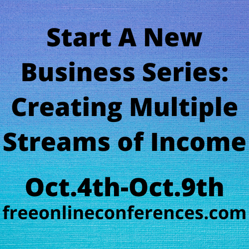 Start A New Business Series; Creating Multiple Streams of Income 11/22/2021 - 11/27/2021