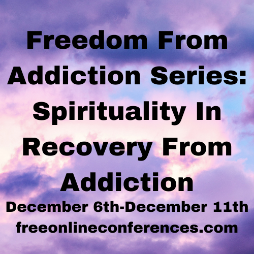 Freedom From Addiction; Spirituality In Recovery From Addiction 12/06/2021 - 12/11/2021
